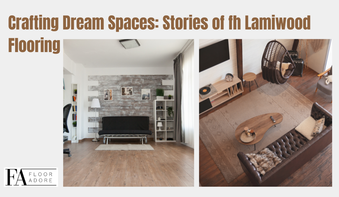 Crafting Dream Spaces: Stories of Lamiwood Flooring