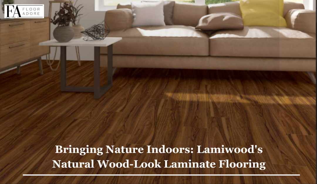 Bringing Nature Indoors: Lamiwood’s Natural Wood-Look Laminate Flooring