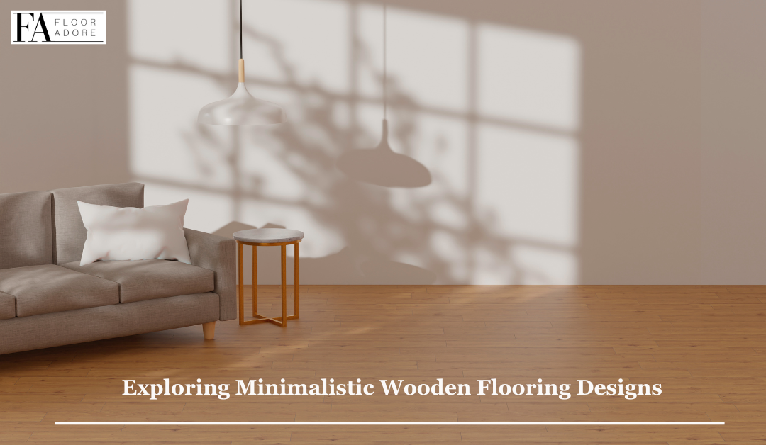 Understated Elegance: Exploring Minimalistic Wooden Flooring Designs