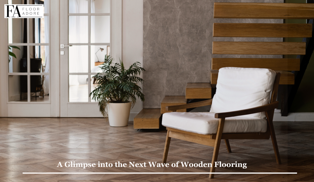 A Glimpse into the Next Wave of Wooden Flooring