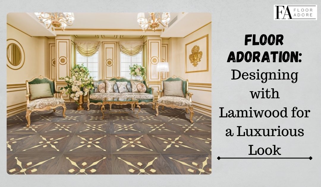 Floor Adoration: Designing with Lamiwood for a Luxurious Look