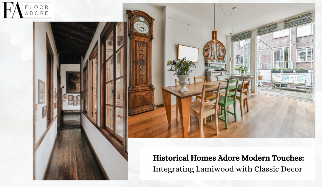 Historical Homes Adore Modern Touches: Integrating Lamiwood with Classic Decor