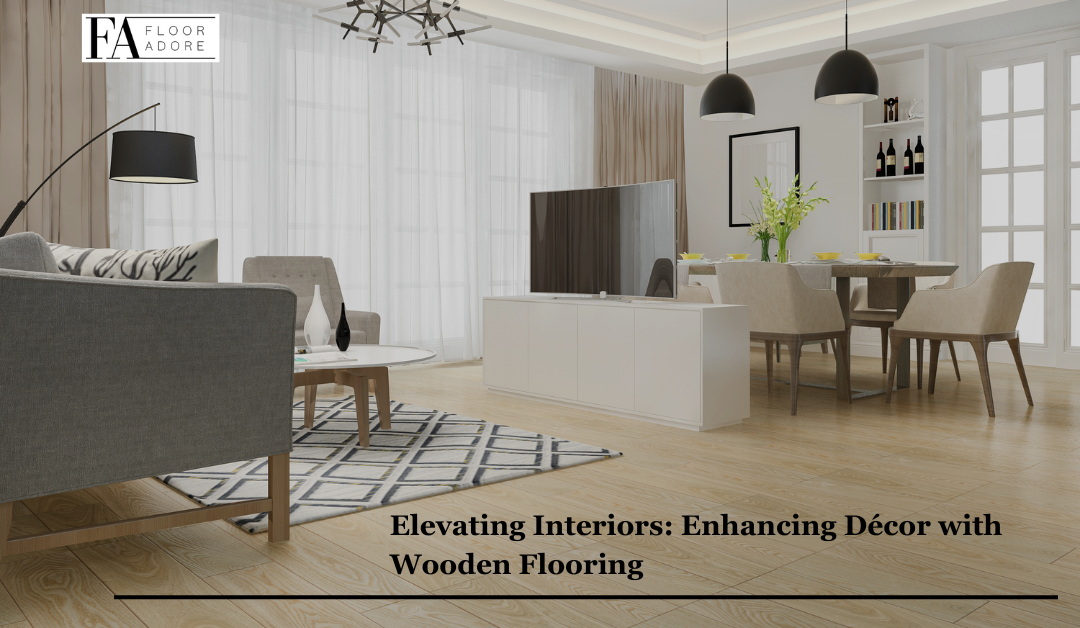 Elevating Interiors: Enhancing Décor with Wooden Flooring