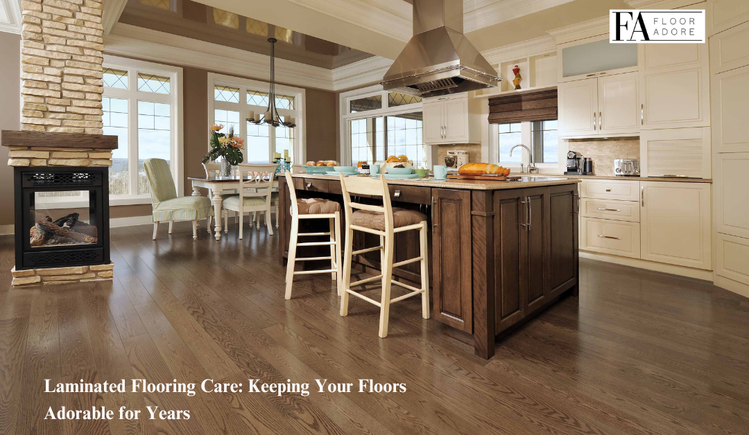 Laminated Flooring Care: Keeping Your Floors Adorable for Years