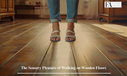 The Sensory Pleasure of Walking on Wooden Floors